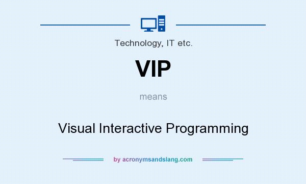 What does VIP mean? It stands for Visual Interactive Programming