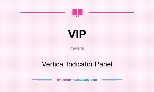 What does VIP mean? It stands for Vertical Indicator Panel