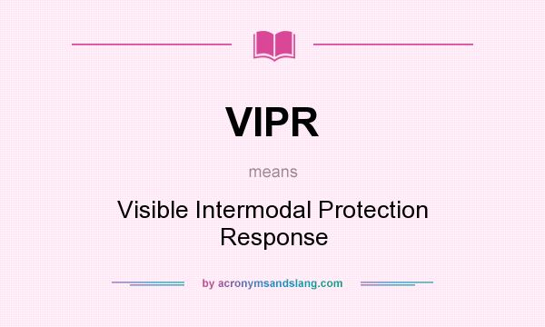 What does VIPR mean? It stands for Visible Intermodal Protection Response
