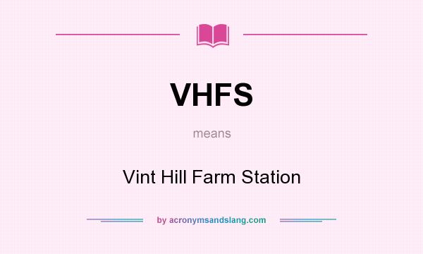 What does VHFS mean? It stands for Vint Hill Farm Station