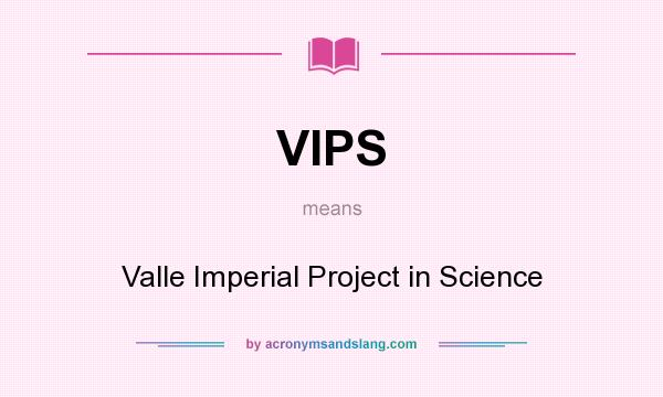 What does VIPS mean? It stands for Valle Imperial Project in Science