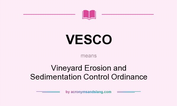 What does VESCO mean? It stands for Vineyard Erosion and Sedimentation Control Ordinance