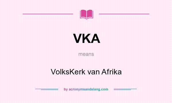 What does VKA mean? It stands for VolksKerk van Afrika