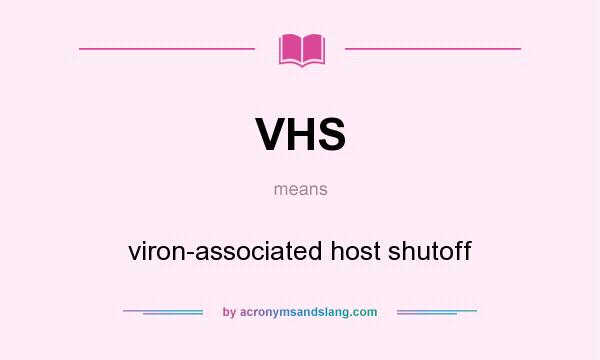 What does VHS mean? It stands for viron-associated host shutoff
