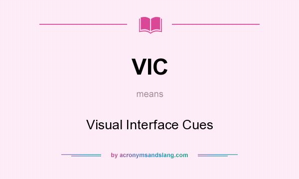 What does VIC mean? It stands for Visual Interface Cues