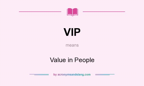 What does VIP mean? It stands for Value in People