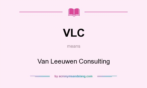 What does VLC mean? It stands for Van Leeuwen Consulting