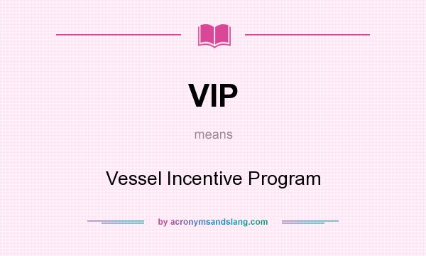 What does VIP mean? It stands for Vessel Incentive Program