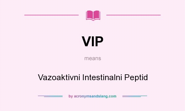 What does VIP mean? It stands for Vazoaktivni Intestinalni Peptid