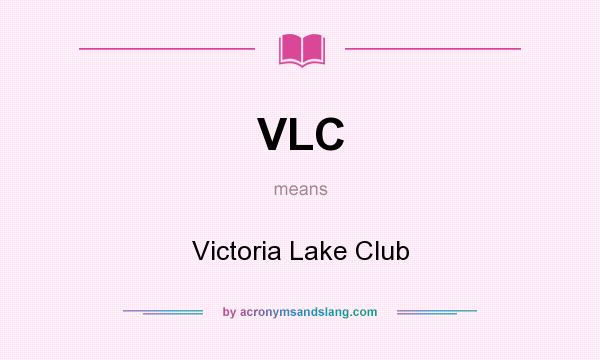 What does VLC mean? It stands for Victoria Lake Club