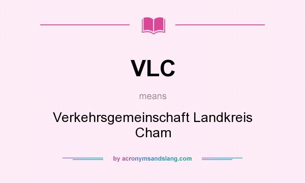 What does VLC mean? It stands for Verkehrsgemeinschaft Landkreis Cham
