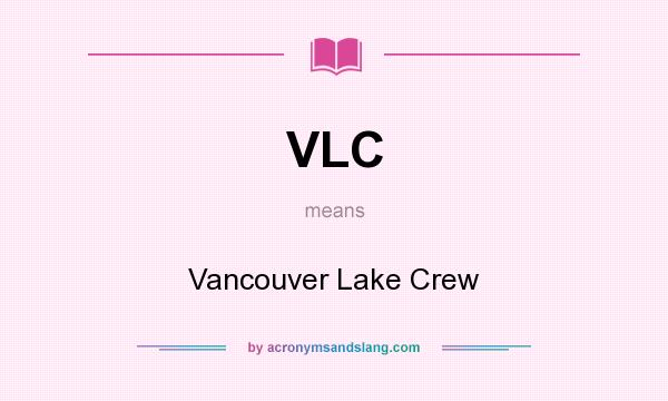 What does VLC mean? It stands for Vancouver Lake Crew