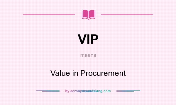 What does VIP mean? It stands for Value in Procurement