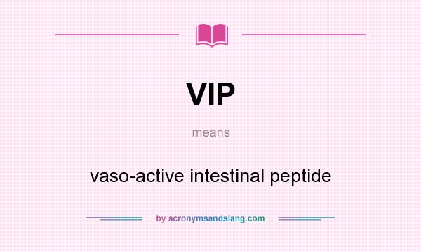 What does VIP mean? It stands for vaso-active intestinal peptide