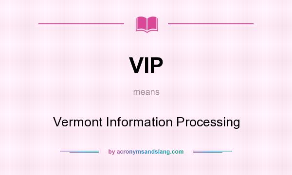 What does VIP mean? It stands for Vermont Information Processing