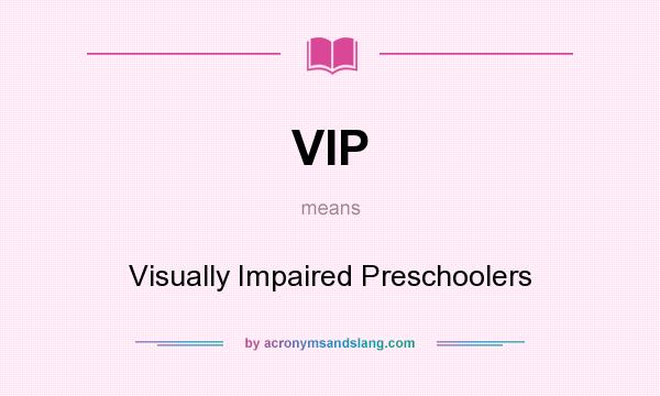 What does VIP mean? It stands for Visually Impaired Preschoolers