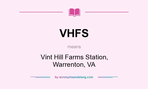 What does VHFS mean? It stands for Vint Hill Farms Station, Warrenton, VA