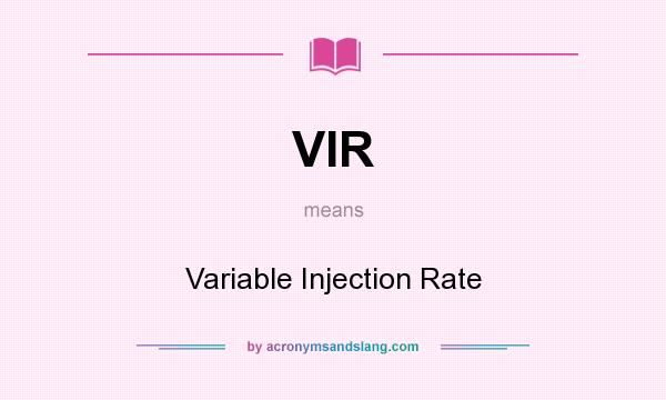 What does VIR mean? It stands for Variable Injection Rate