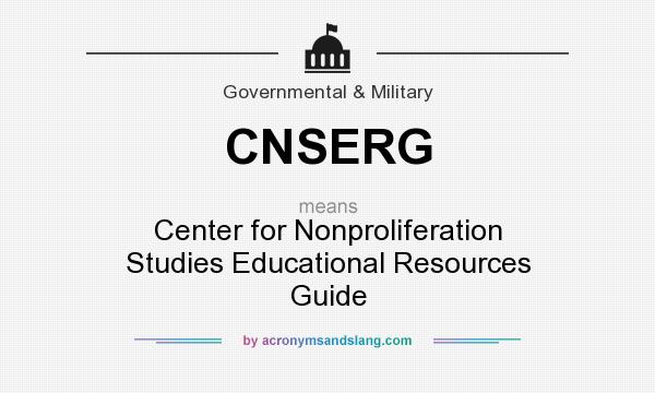 What does CNSERG mean? It stands for Center for Nonproliferation Studies Educational Resources Guide