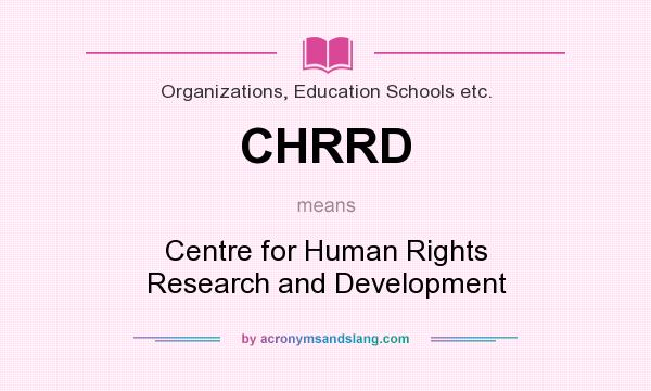 What does CHRRD mean? It stands for Centre for Human Rights Research and Development