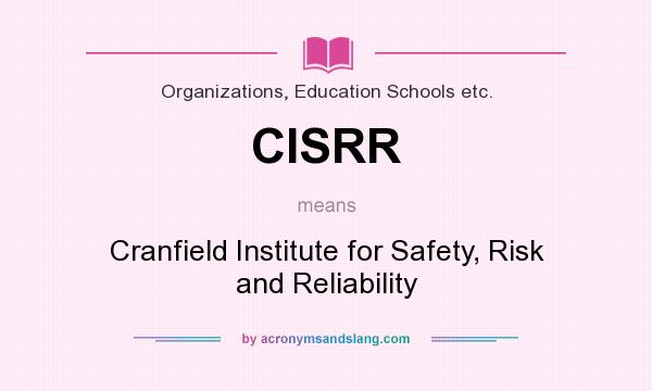 What does CISRR mean? It stands for Cranfield Institute for Safety, Risk and Reliability