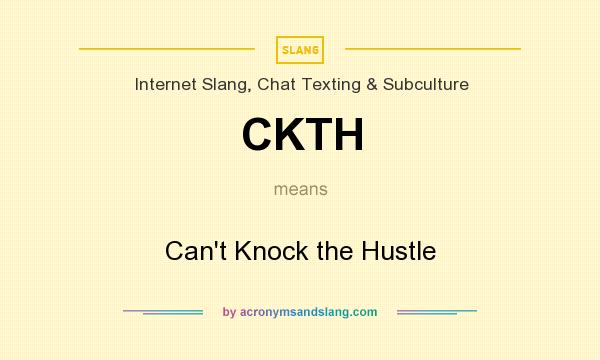 What does CKTH mean? It stands for Can`t Knock the Hustle