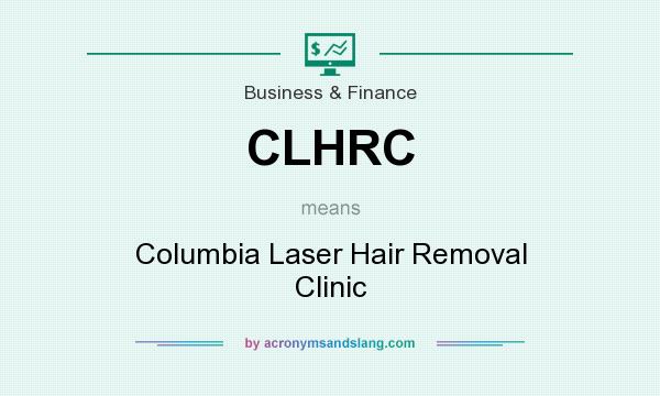 What does CLHRC mean? It stands for Columbia Laser Hair Removal Clinic