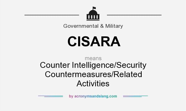 What does CISARA mean? It stands for Counter Intelligence/Security Countermeasures/Related Activities