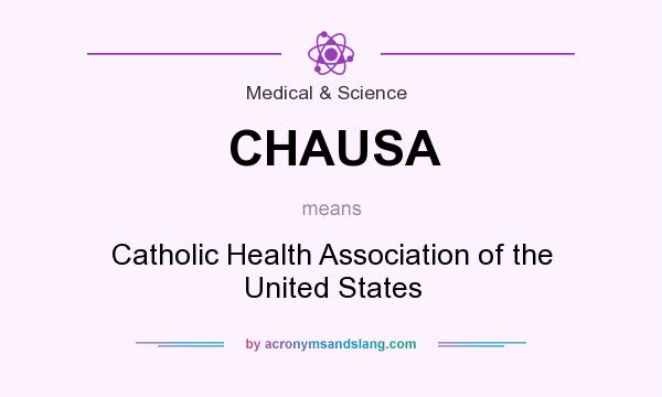 What does CHAUSA mean? It stands for Catholic Health Association of the United States