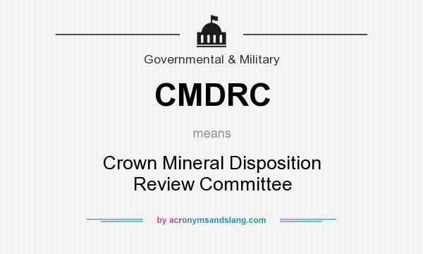 What does CMDRC mean? It stands for Crown Mineral Disposition Review Committee