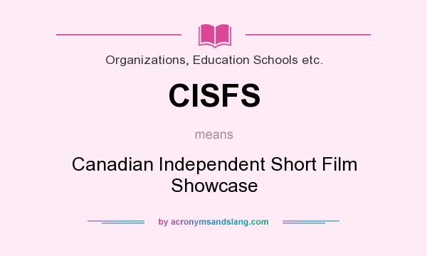 What does CISFS mean? It stands for Canadian Independent Short Film Showcase