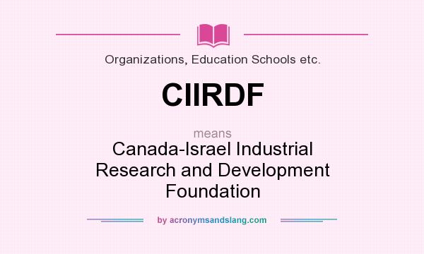 What does CIIRDF mean? It stands for Canada-Israel Industrial Research and Development Foundation