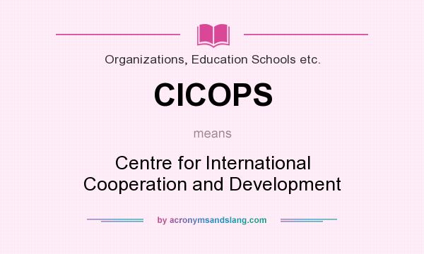 What does CICOPS mean? It stands for Centre for International Cooperation and Development