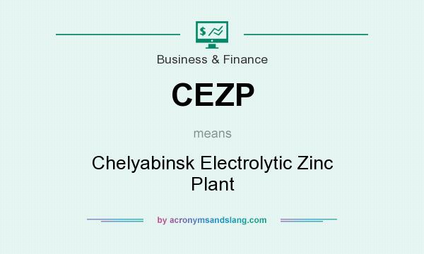 What does CEZP mean? It stands for Chelyabinsk Electrolytic Zinc Plant