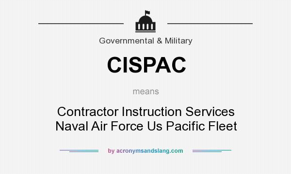 What does CISPAC mean? It stands for Contractor Instruction Services Naval Air Force Us Pacific Fleet