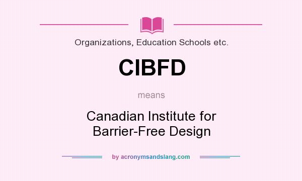 What does CIBFD mean? It stands for Canadian Institute for Barrier-Free Design