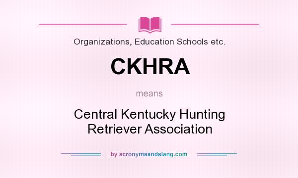 What does CKHRA mean? It stands for Central Kentucky Hunting Retriever Association
