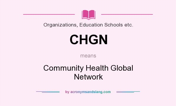 What does CHGN mean? It stands for Community Health Global Network