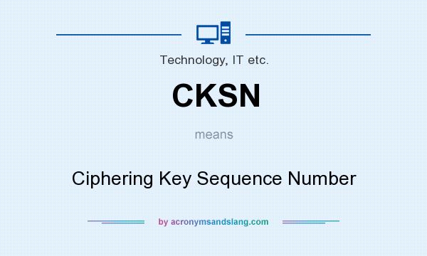 What does CKSN mean? It stands for Ciphering Key Sequence Number
