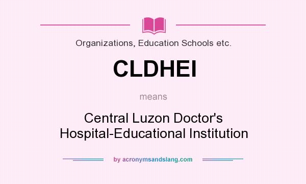 What does CLDHEI mean? It stands for Central Luzon Doctor`s Hospital-Educational Institution