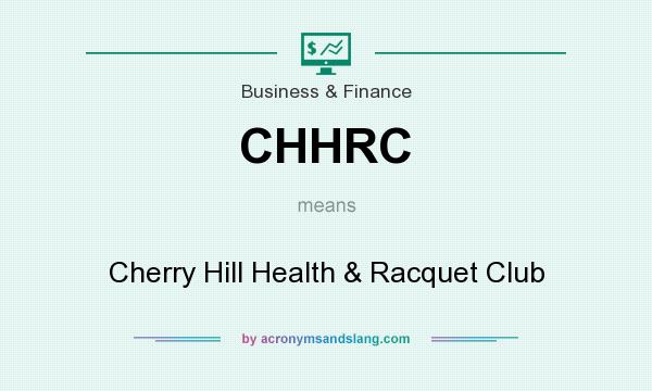What does CHHRC mean? It stands for Cherry Hill Health & Racquet Club