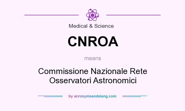 What does CNROA mean? It stands for Commissione Nazionale Rete Osservatori Astronomici