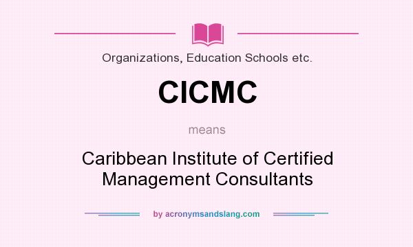What does CICMC mean? It stands for Caribbean Institute of Certified Management Consultants