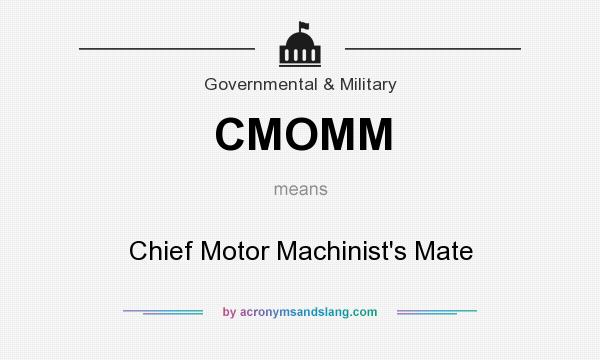 What does CMOMM mean? It stands for Chief Motor Machinist`s Mate