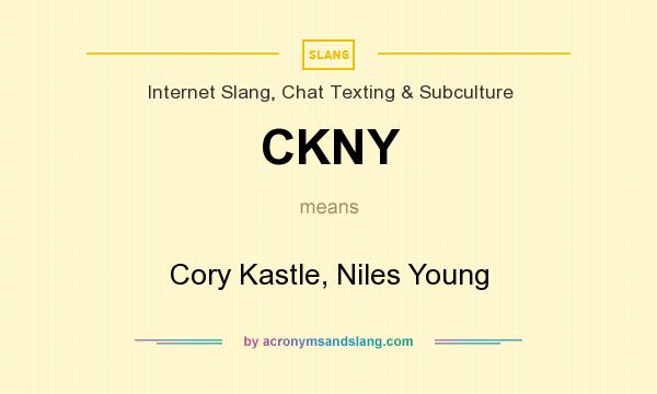 What does CKNY mean? It stands for Cory Kastle, Niles Young