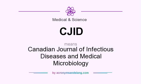 What does CJID mean? It stands for Canadian Journal of Infectious Diseases and Medical Microbiology