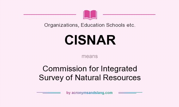 What does CISNAR mean? It stands for Commission for Integrated Survey of Natural Resources