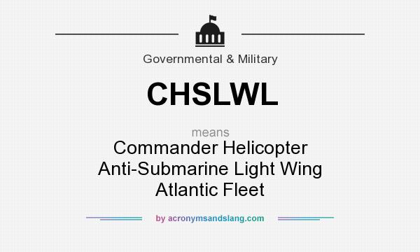 What does CHSLWL mean? It stands for Commander Helicopter Anti-Submarine Light Wing Atlantic Fleet
