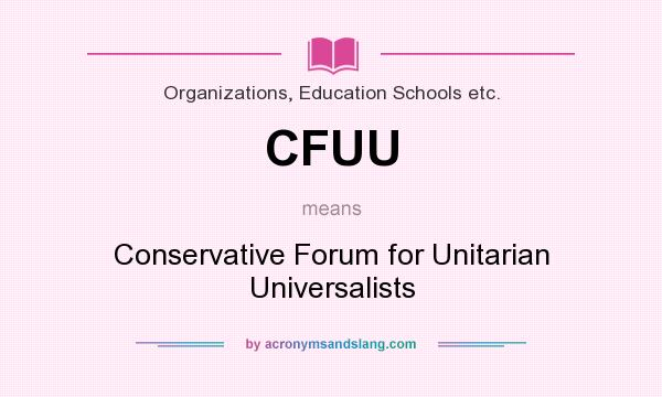 What does CFUU mean? It stands for Conservative Forum for Unitarian Universalists