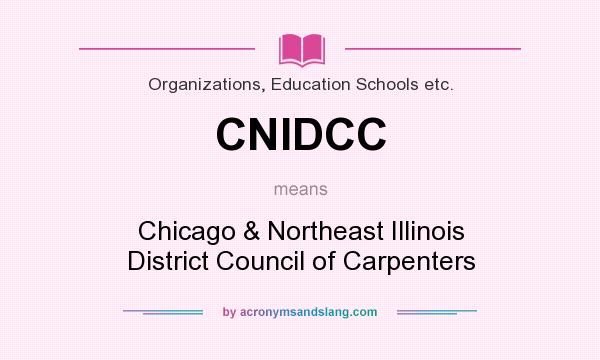 What does CNIDCC mean? It stands for Chicago & Northeast Illinois District Council of Carpenters